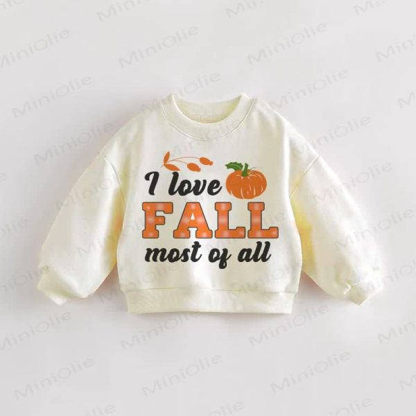 I LOVE FALL MOST OF ALL Baby Toddler Pumpkin Sweatshirt