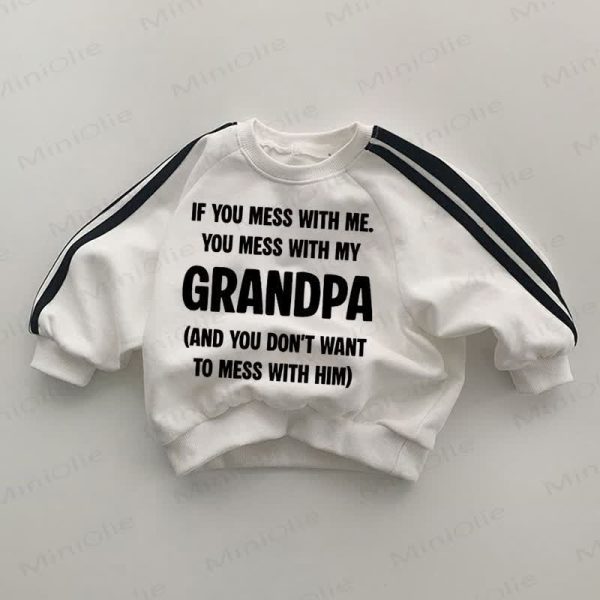 IF YOU MESS WITH ME YOU MESS WITH MY GRANDPA Baby Sweatshirt
