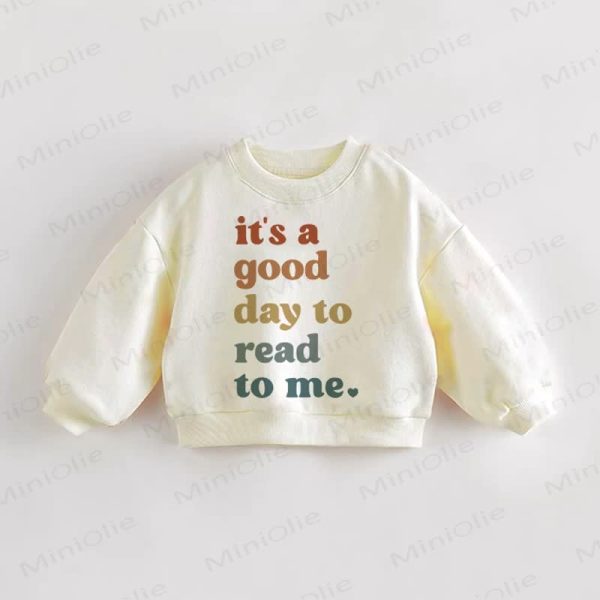 IT'S A GOOD DAY TO READ TO ME Baby Toddler Sweatshirt