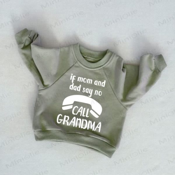 IF MOM AND DAD SAY NO CALL GRANDMA Baby Toddler Grey Green Sweatshirt