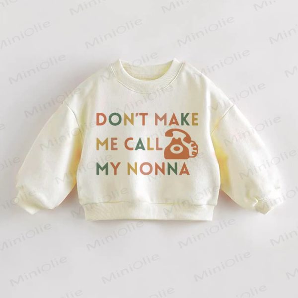 DON'T MAKE ME CALL MY NONNA Baby Toddler Sweatshirt
