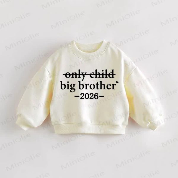 ONLY CHILD BIG BROTHER 2026 Baby Toddler Sweatshirt