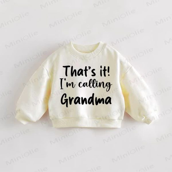 THAT'S IT I'M CALLING GRANDMA  Baby Toddler Cream Sweatshirt