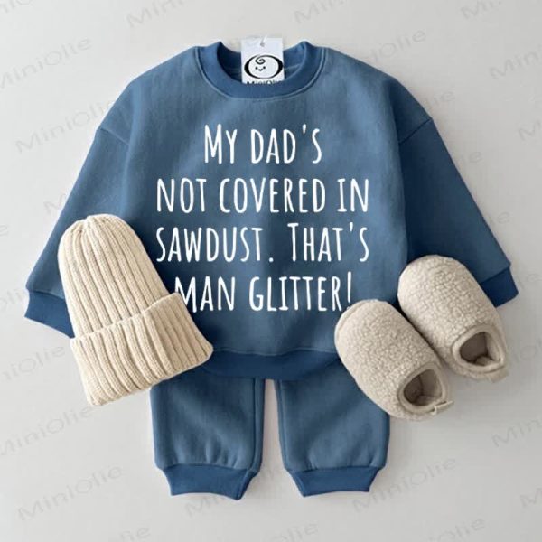 MY DAD'S NOT COVER IN SAWDUST. THAT'S MAN GLITTER! Baby Sweatshirt 2-piece Blue Set
