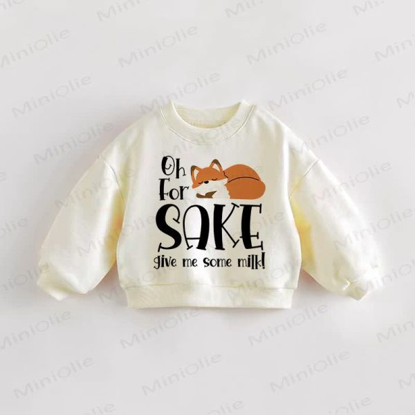 OH FOR SAKE GIVE ME SOME MILK Baby Toddler Fox Cream Sweatshirt