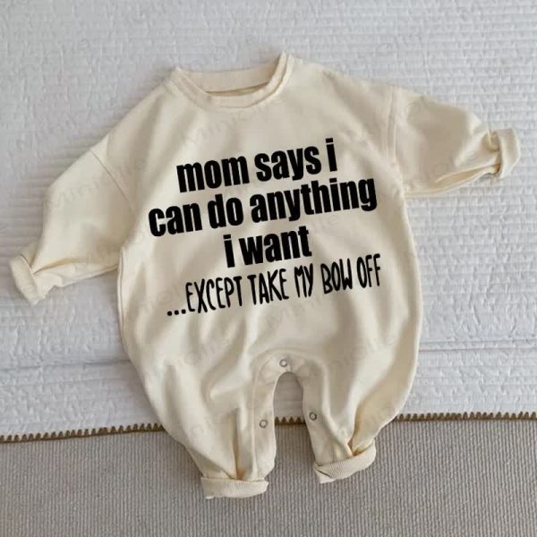 MOM SAYS I CAN DO ANYTHING I WANT ...EXCEPT TAKE MY BOW OFF Baby Toddler Beige Romper