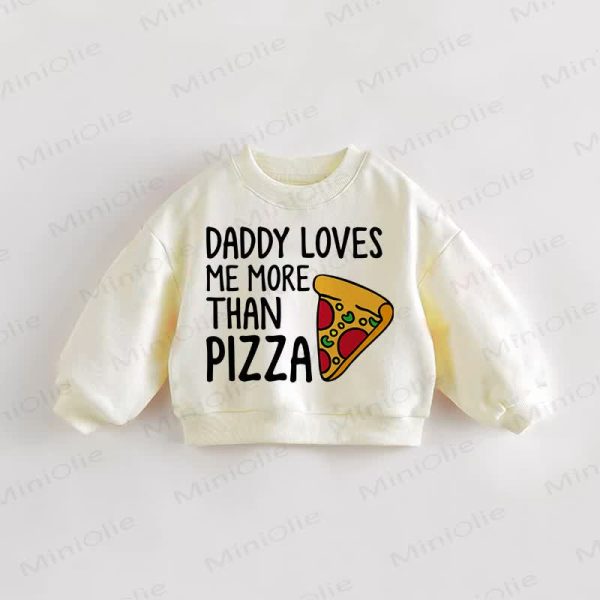 DADDY LOVES ME MORE THAN PIZZA Baby Toddler Cream Sweatshirt