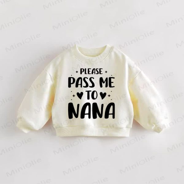 PLEASE PASS ME TO NANA Baby Toddler Love Cream Sweatshirt