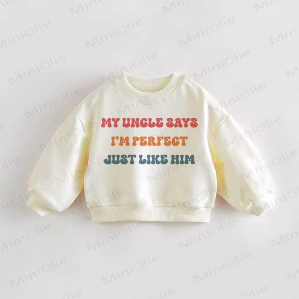 MY UNCLE SAYS I'M PERFECT JUST LIKE HIM Baby Toddler Cream Sweatshirt
