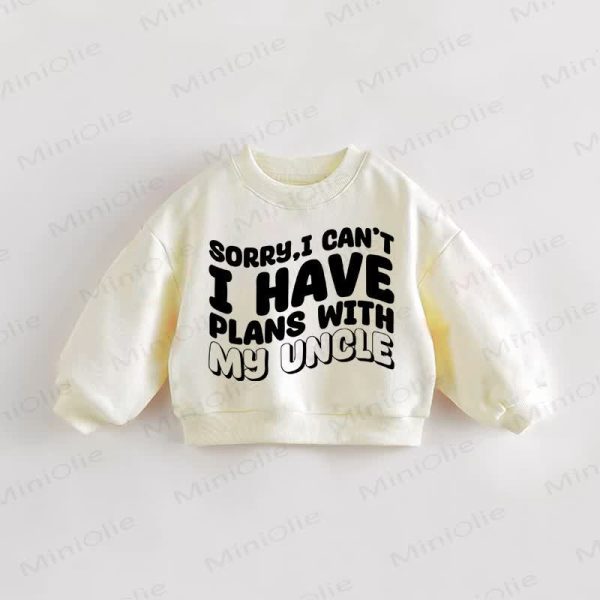 SORRY I CAN'T I HAVE PLANS WITH MY UNCLE Baby Toddler Cream Sweatshirt