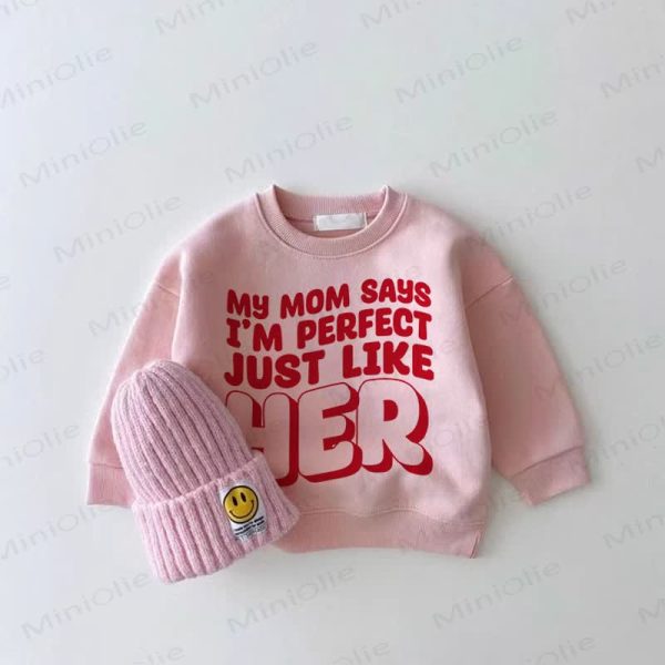 MY MOM SAYS I'M PERFECT JUST LIKE HER Baby Girl Pink Sweatshirt