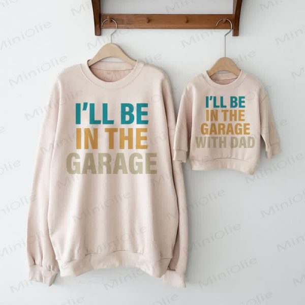 I'LL BE IN THE GARAGE WITH DAD Beige Family Sweatshirt